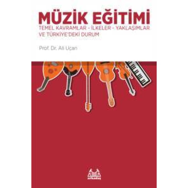 Müzik Eğitimi - Temel Kavramlar-İlkeler-Yaklaşımlar ve Türkiye'deki Durum